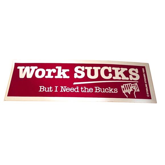 Vtg 80’s Funny BUMPER STICKER USA Sterling Work Sucks But I need Bucks - Picture 1 of 6